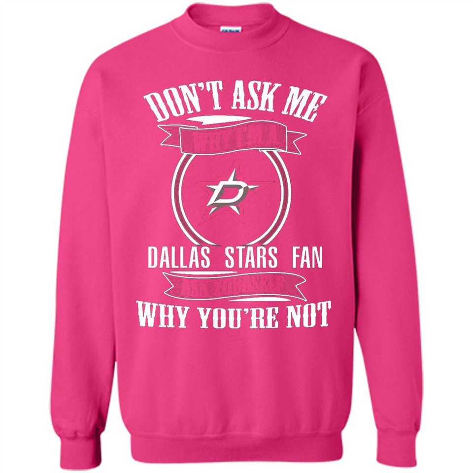 Don't Ask Me Why I'm A Dallas Stars Fan Ask Yourself