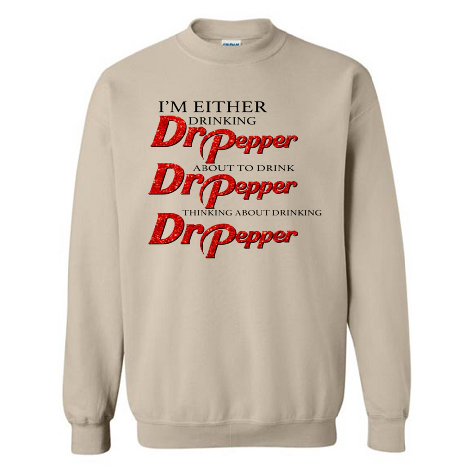 I'm Either Drinking Dr Pepper - Sweatshirt