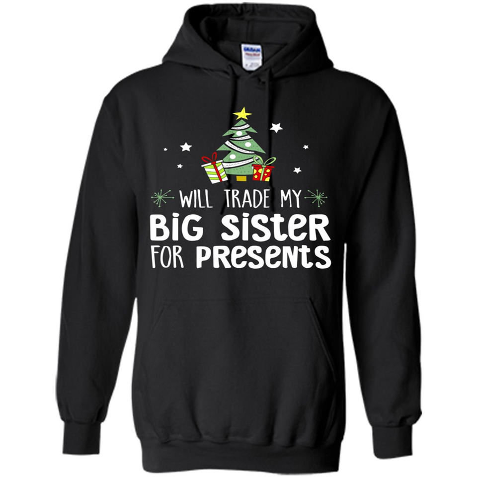 Will Trade My Big Sister For Presents Christmas - Hoodie