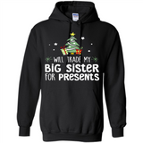 Will Trade My Big Sister For Presents Christmas - Hoodie