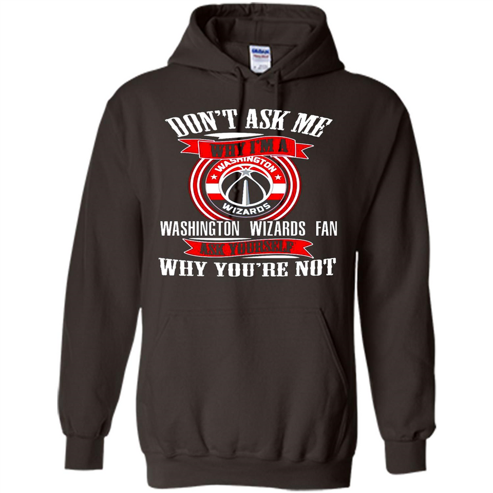 Don't Ask Me Why I'm A Washington Wizards Fan Ask Yourself