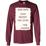 Dear Santa Leave Presents Take Sister Christmas - Long Sleeve T-Shirt