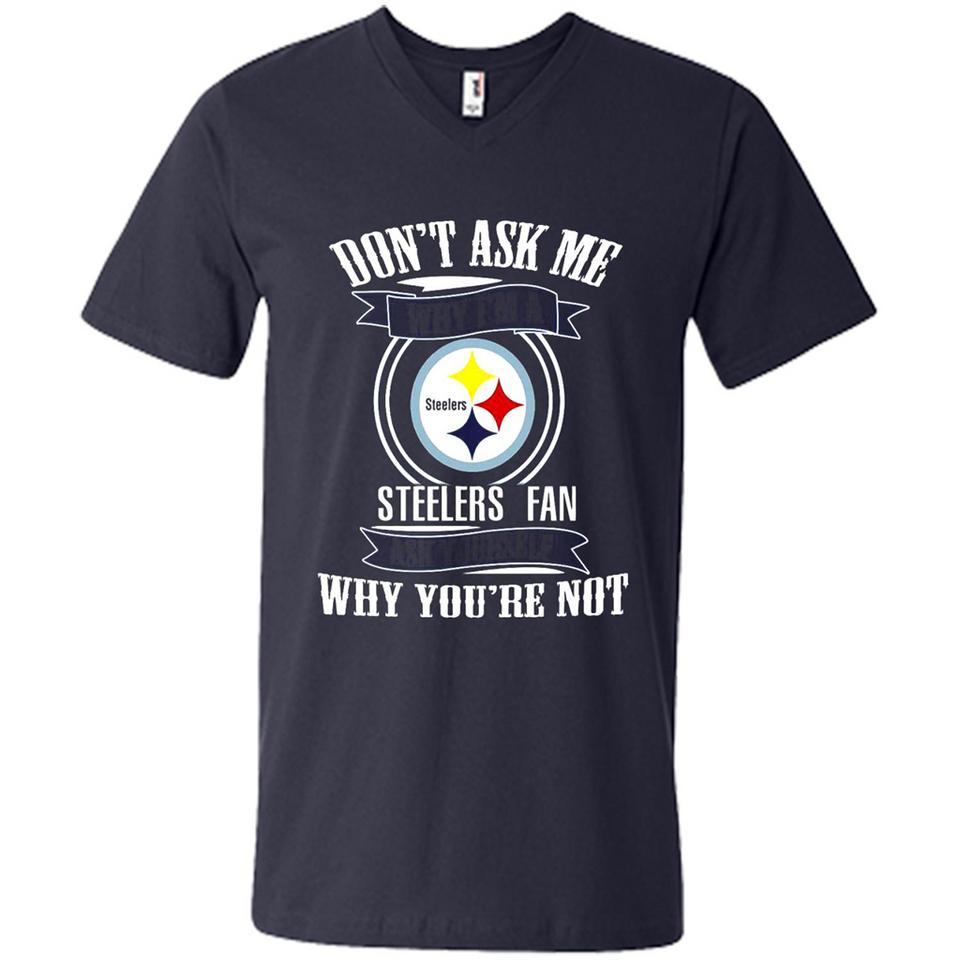 Don't Ask Me Why I'm A Pittsburgh Steelers Fan Ask Yourself