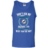 Don't Ask Me Why I'm A Miami Dolphins Fan Ask Yourself