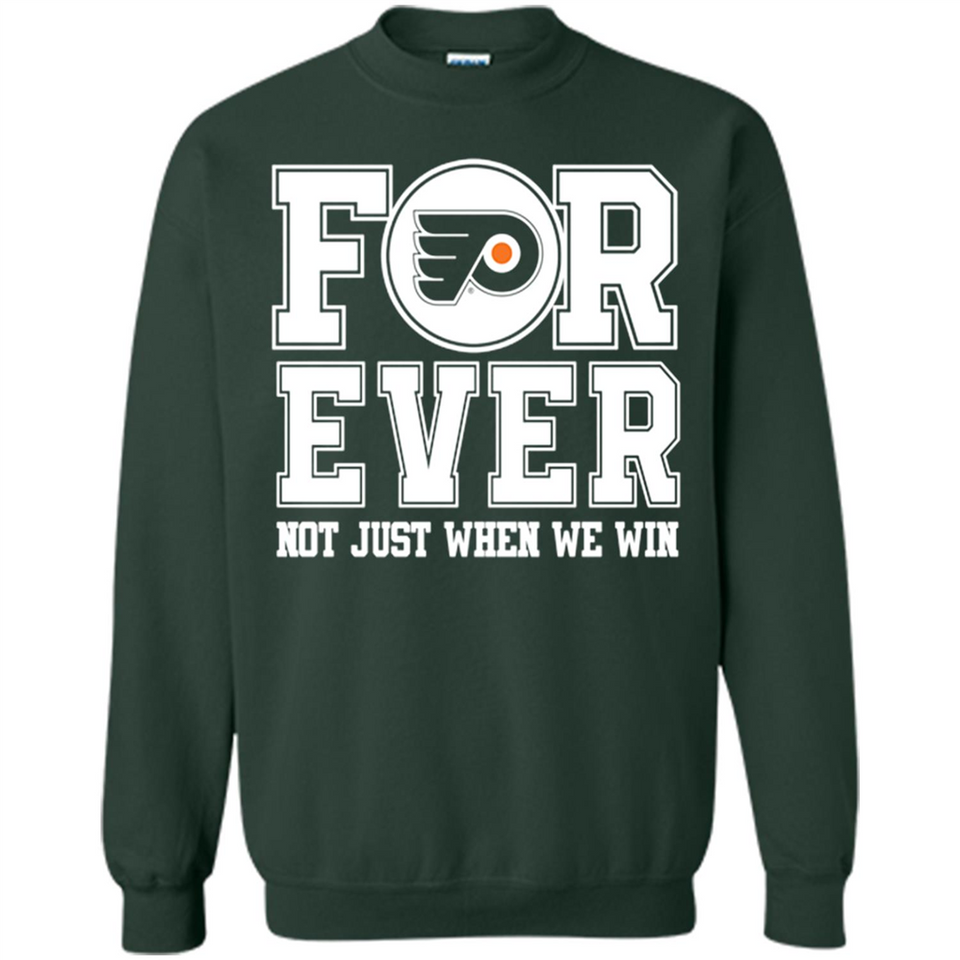 Philadelphia Flyers Forever For ever not just when we win - Sweatshirt