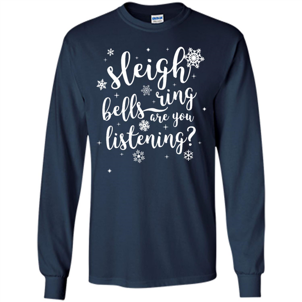 Sleigh Bells Ring Are You Listening Christmas Carol - Long Sleeve T-Shirt
