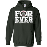Toronto Raptors Forever For ever not just when we win - Hoodie