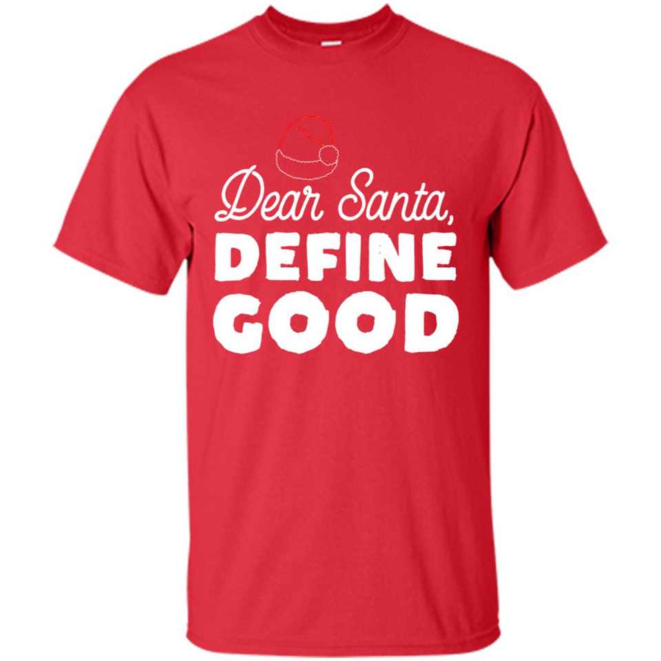 Dear Santa Define Good Christmas - Shirt