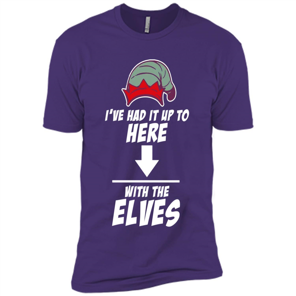 Ive Had It Up To Here With The Elves 1 - Premium Short Sleeve T-Shirt