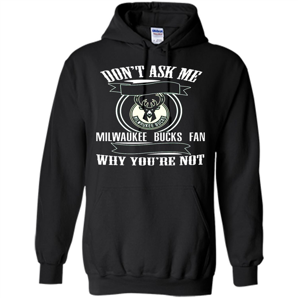 Don't Ask Me Why I'm A Milwaukee Bucks Fan Ask Yourself
