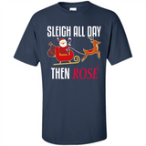 Sleigh All Day Then Rose Christmas Wine Gift - Shirt