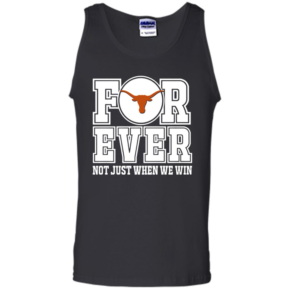 Texas Longhorns Forever For ever not just when we win - Tank Top