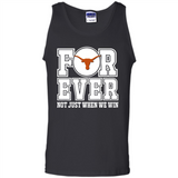 Texas Longhorns Forever For ever not just when we win - Tank Top