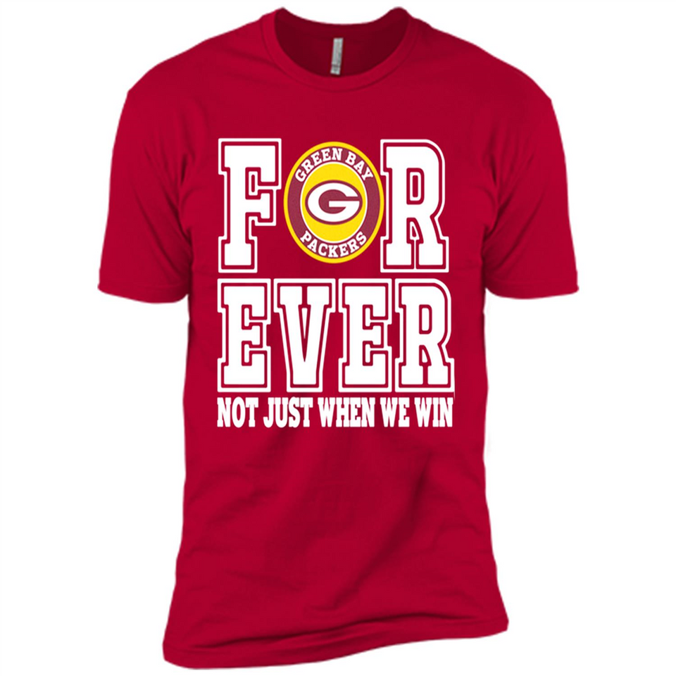 Green Bay Packers Forever For ever not just when we win - Premium Short Sleeve T-Shirt