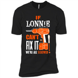 If Lonnie Can't Fix It We're All Screwed - Premium Short Sleeve T-Shirt