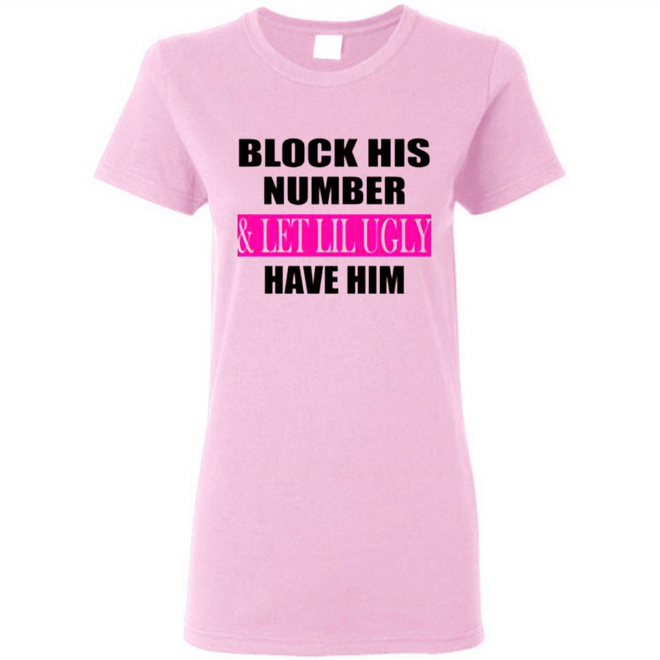 Block his number & let lil ugly have him - Ladies Short-Sleeve