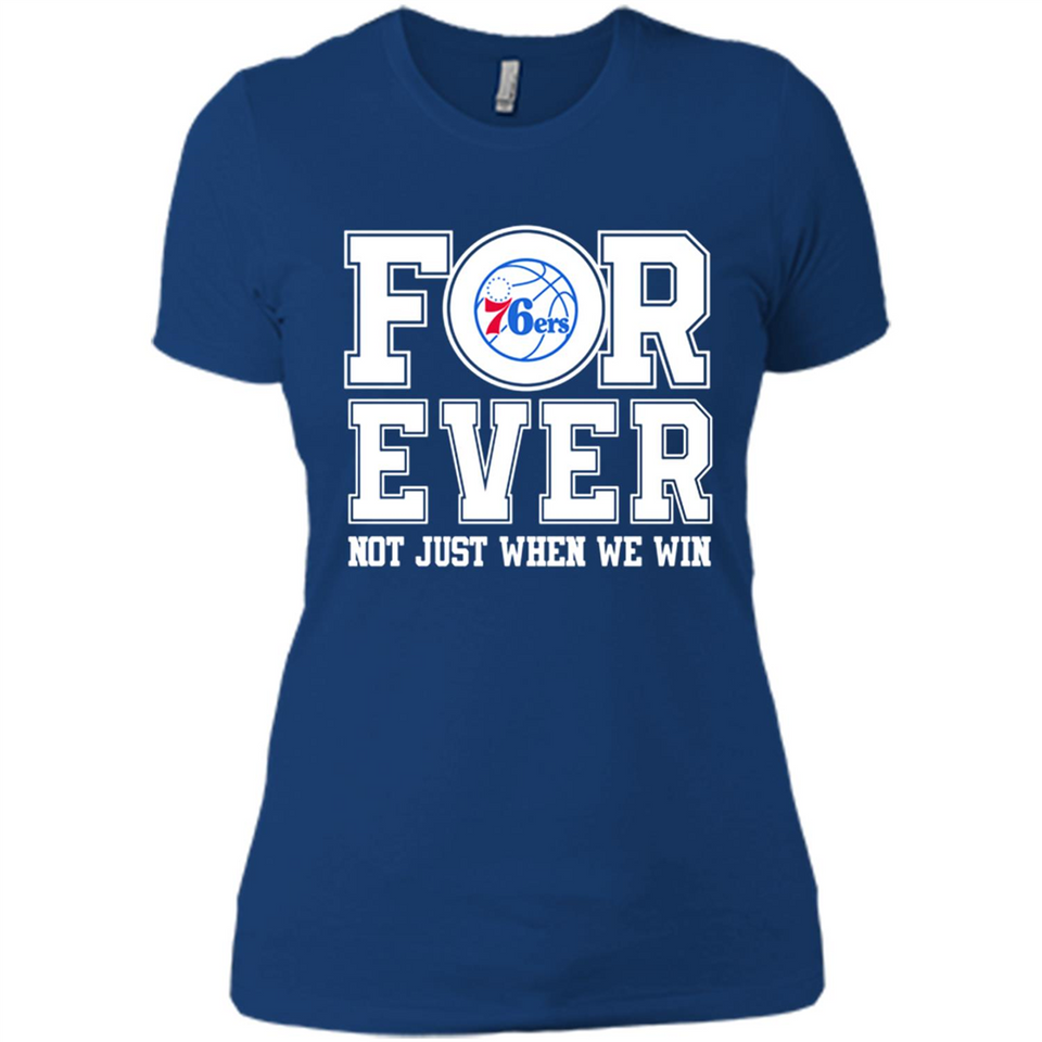 Philadelphia 76ers Forever For ever not just when we win - Ladies' Boyfriend T-Shirt