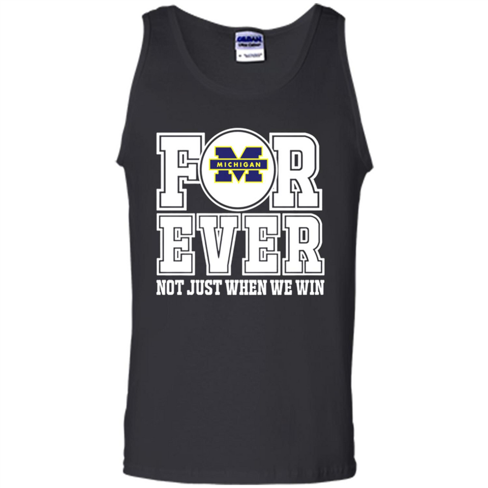 Michigan Wolverines Forever For ever not just when we win - Tank Top