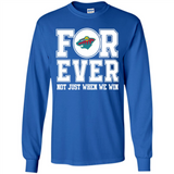 Minnesota Wild Forever For ever not just when we win - Long Sleeve T-Shirt