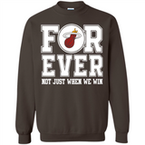Miami Heat Forever For ever not just when we win - Sweatshirt