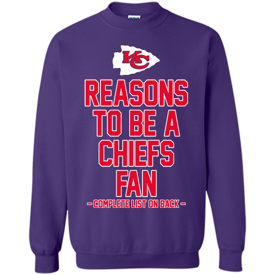Reasons to be a Kansas City Chiefs Fan Complete List on Back - Sweatshirt