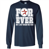 Houston Astros Forever For ever not just when we win - Long Sleeve T-Shirt