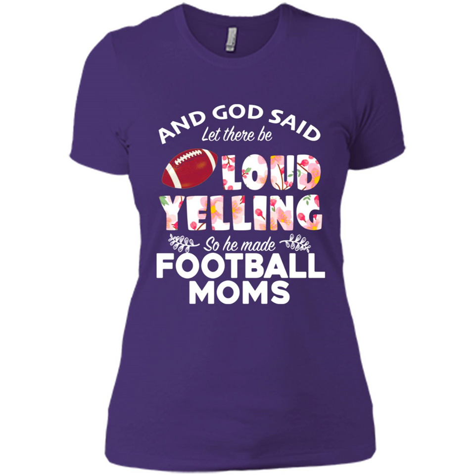 God Said let There Be Loud Yelling So He Made Football Moms - Ladies' Boyfriend T-Shirt