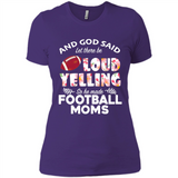 God Said let There Be Loud Yelling So He Made Football Moms - Ladies' Boyfriend T-Shirt