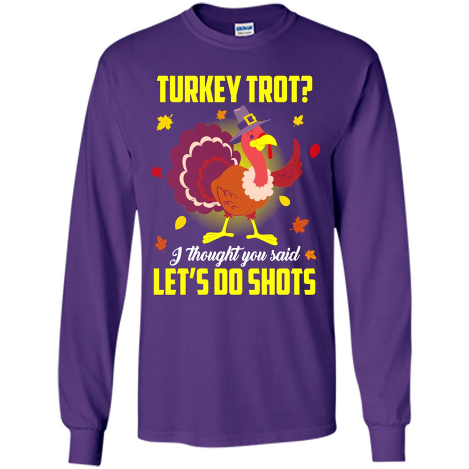 Turkey Thanksgiving I Thought You Said Let's Do Shots