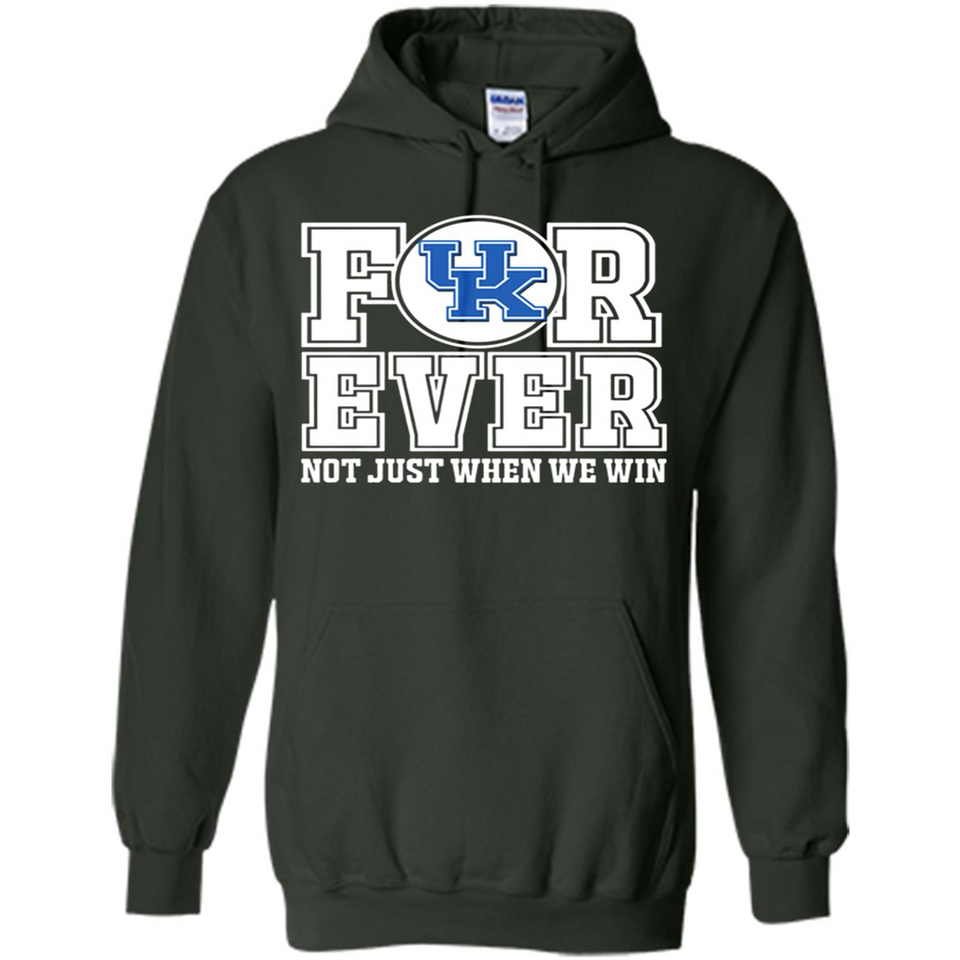 Kentucky Wildcats Forever For ever not just when we win - Hoodie