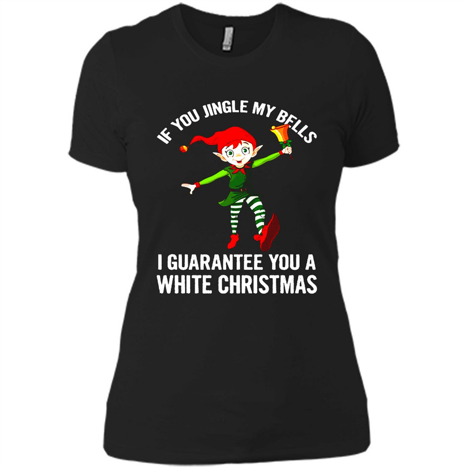 Elf If You Jingle My Bells I Guarantee You A White