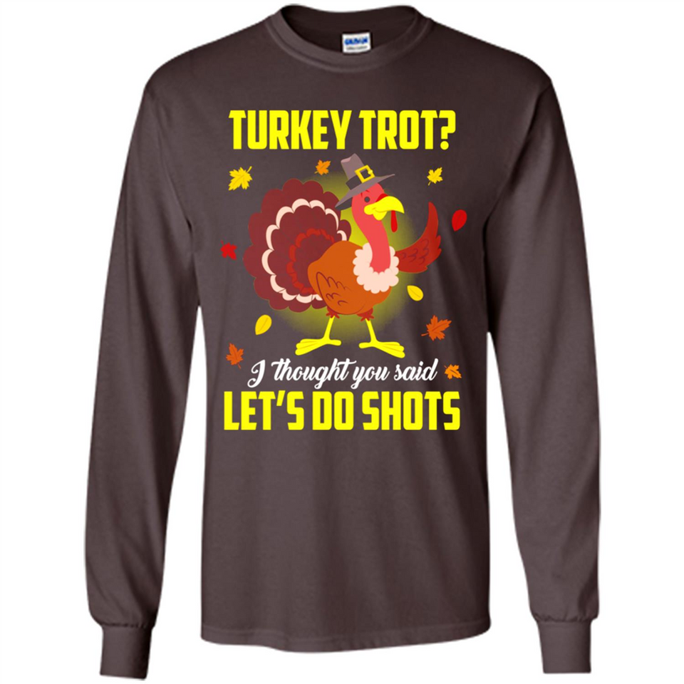 Turkey Thanksgiving I Thought You Said Let's Do Shots