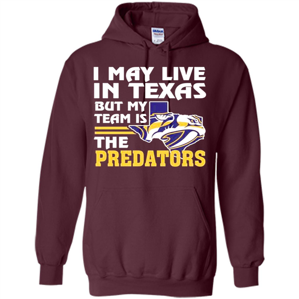 I May Live In Texas But My Team Is The Predators - Hoodie