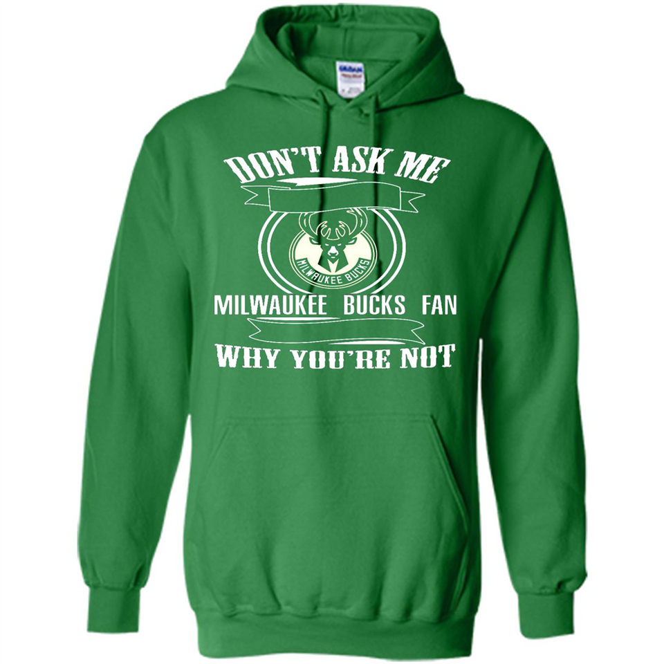 Don't Ask Me Why I'm A Milwaukee Bucks Fan Ask Yourself