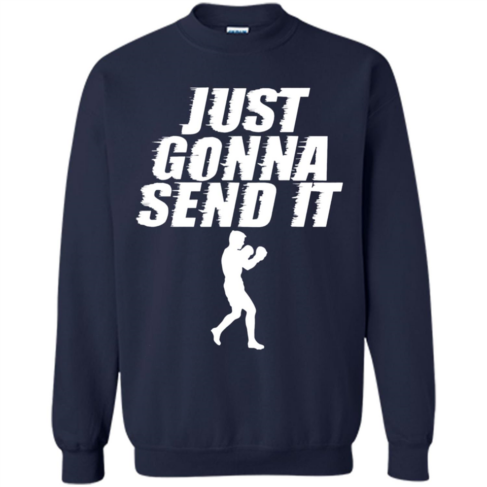 Just Gonna Send It Boxing Boxer Fighter Kick Fighting - Sweatshirt