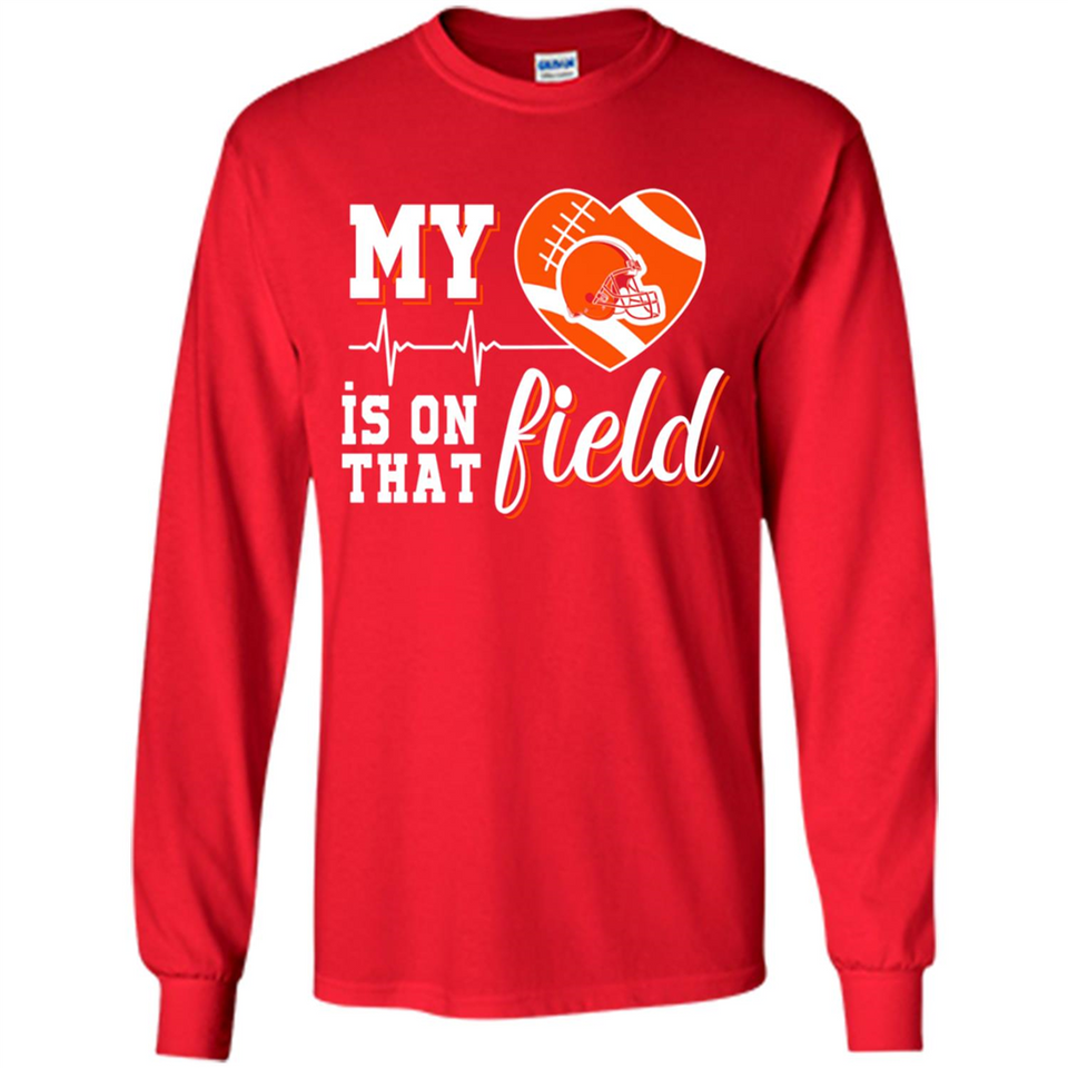 Cleveland Browns Football My Heart is on that Field - Long Sleeve T-Shirt