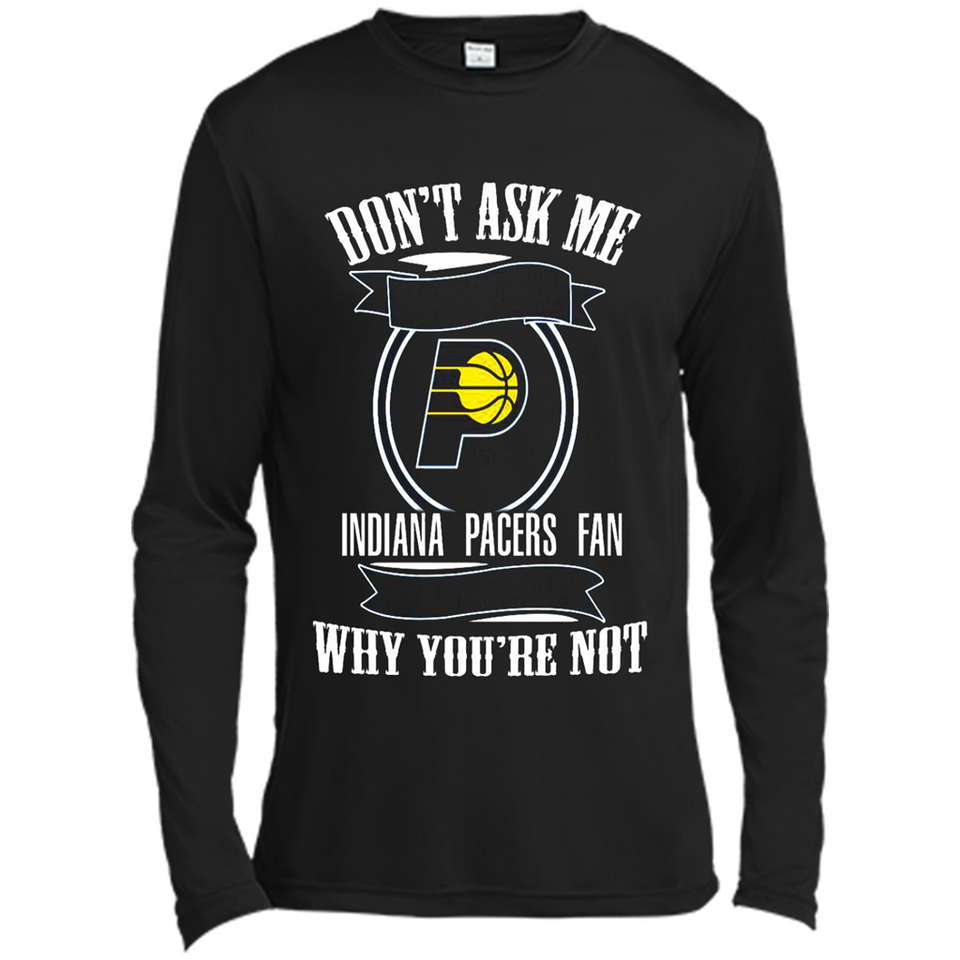 Don't Ask Me Why I'm A Indiana Pacers Fan Ask Yourself
