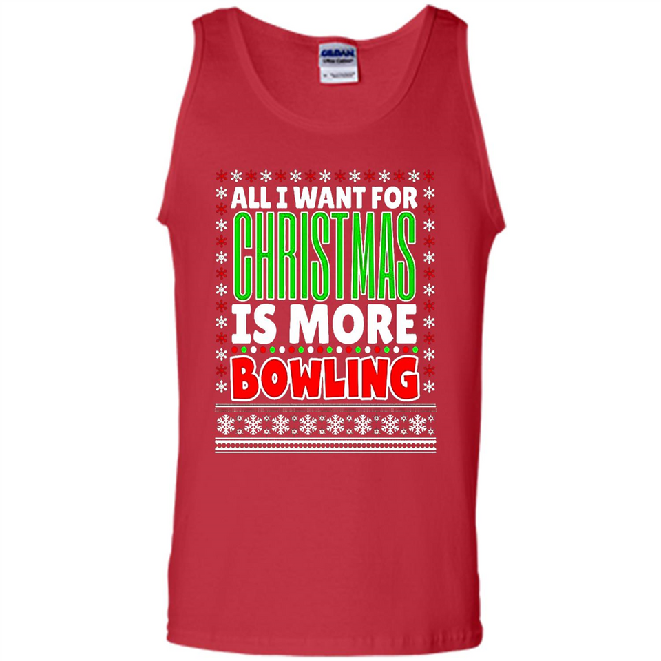 All I Want For Christmas Is More Bowling Christmas - Tank Top