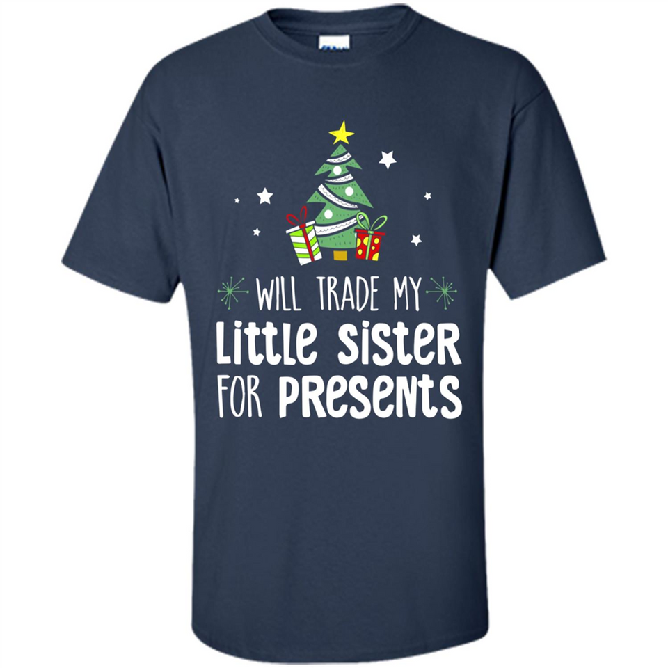 Will Trade My Little Sister For Presents Christmas - Shirt