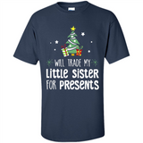 Will Trade My Little Sister For Presents Christmas - Shirt