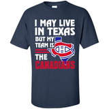 I May Live In Texas But My Team Is The Canadians - Shirt
