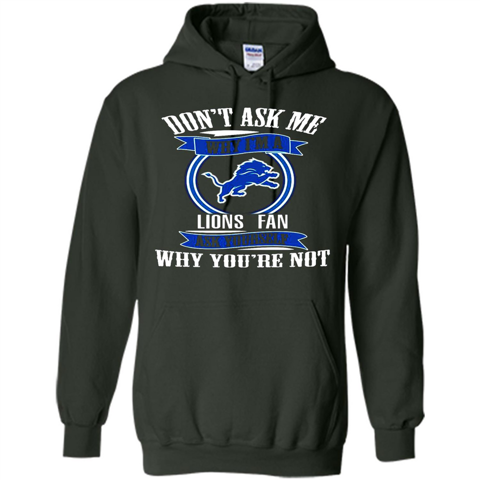 Don't Ask Me Why I'm A Detroit Lions Fan Ask Yourself