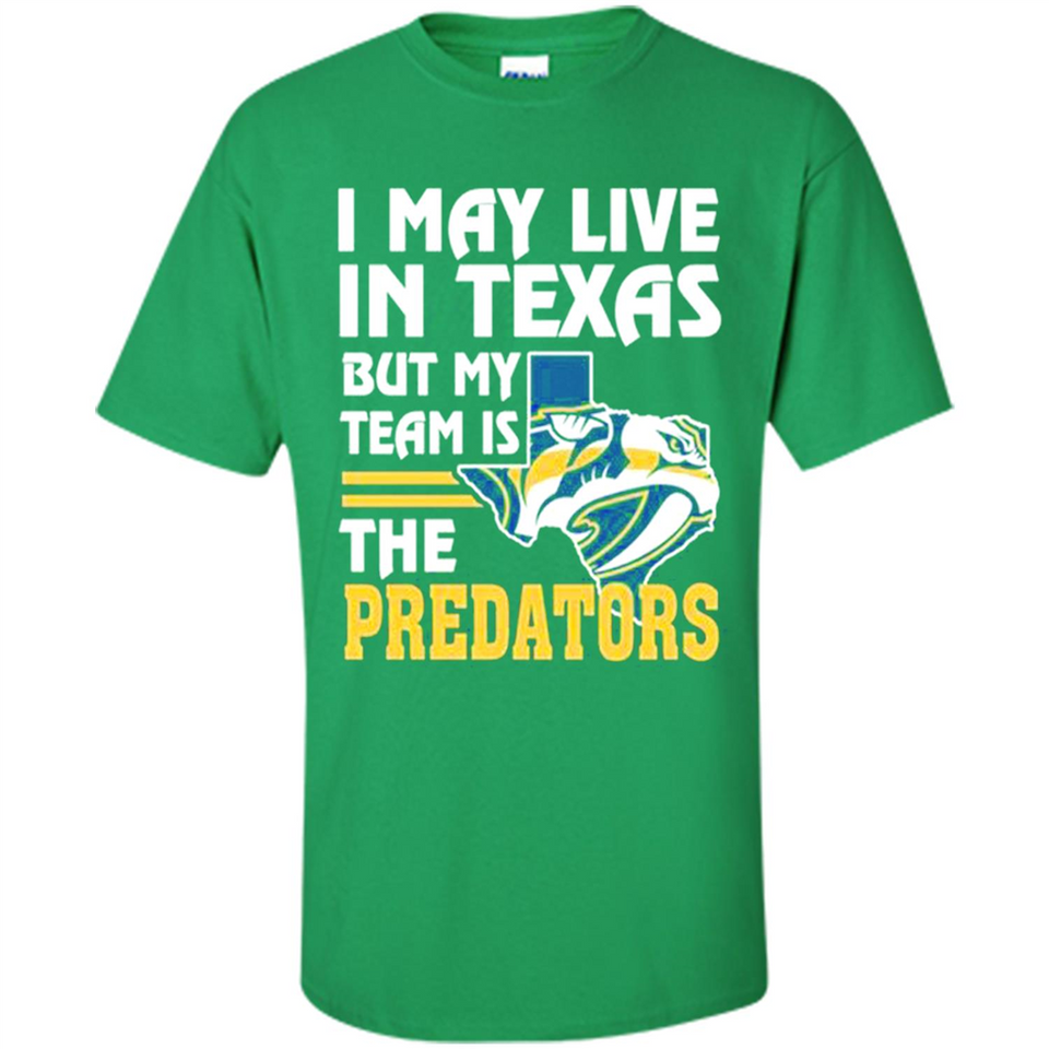 I May Live In Texas But My Team Is The Predators - Shirt