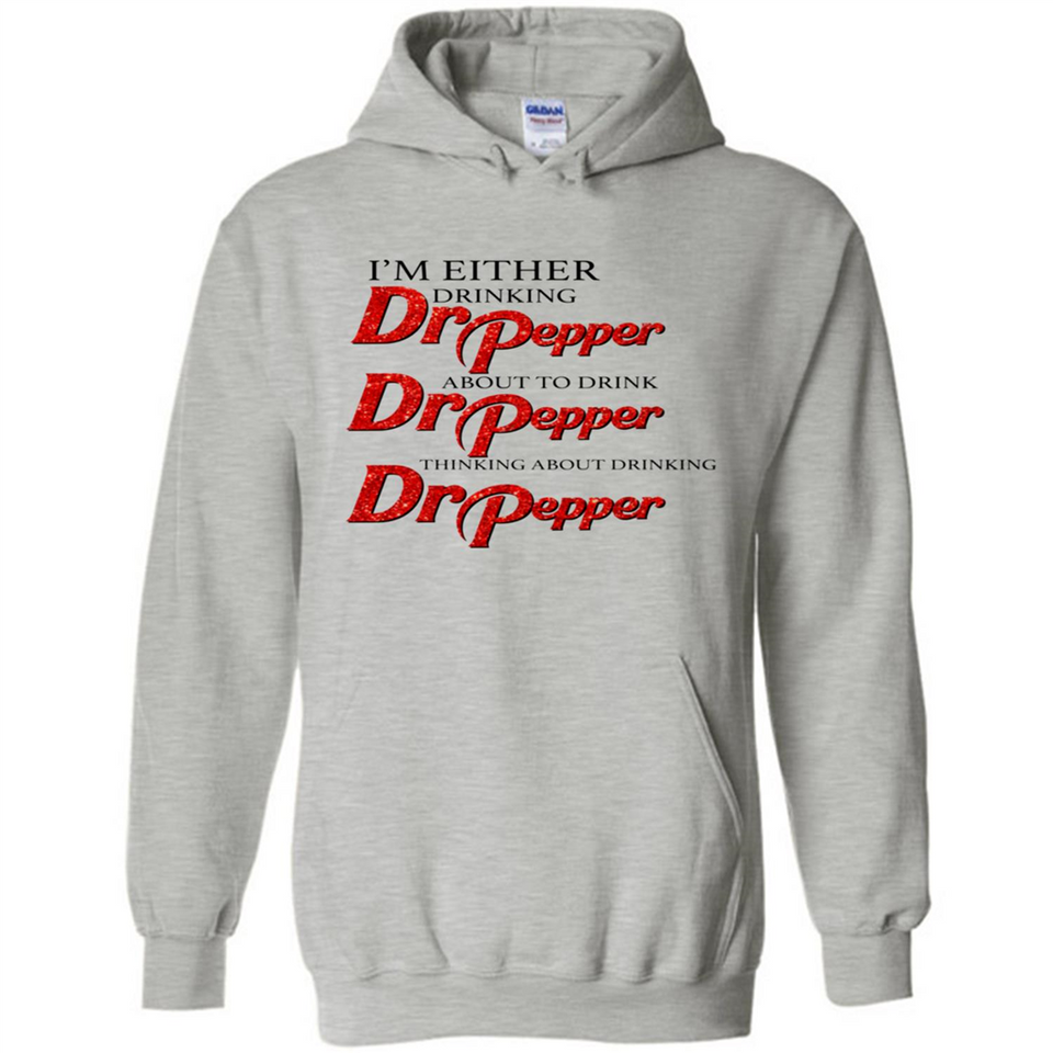 I'm Either Drinking Dr Pepper - Hoodie