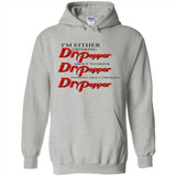 I'm Either Drinking Dr Pepper - Hoodie