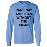 Can't Say American Without the Rican - Long Sleeve T-Shirt