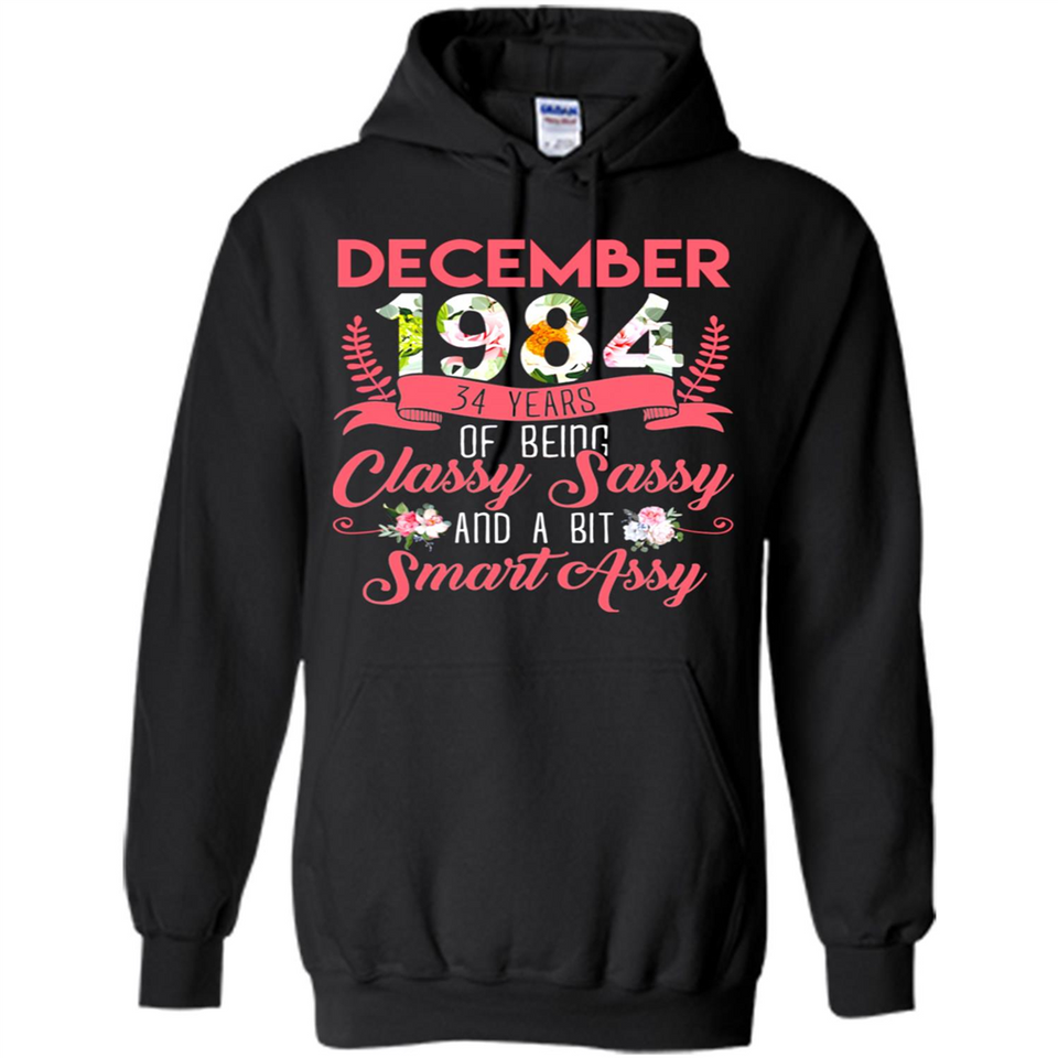 December 1984 34 Years Of Being Classy Sassy - Hoodie