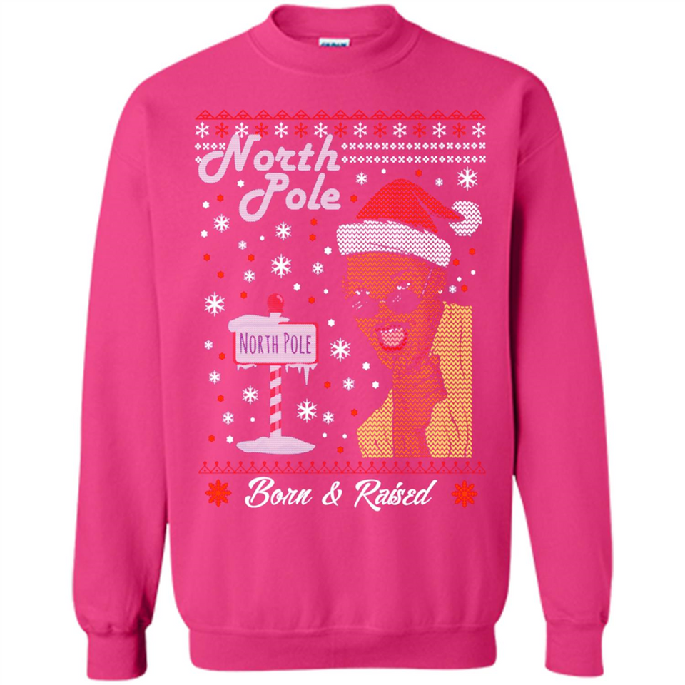 North Pole Born and Raised Shirt, Merry Xmas Ugly Christmas - Sweatshirt