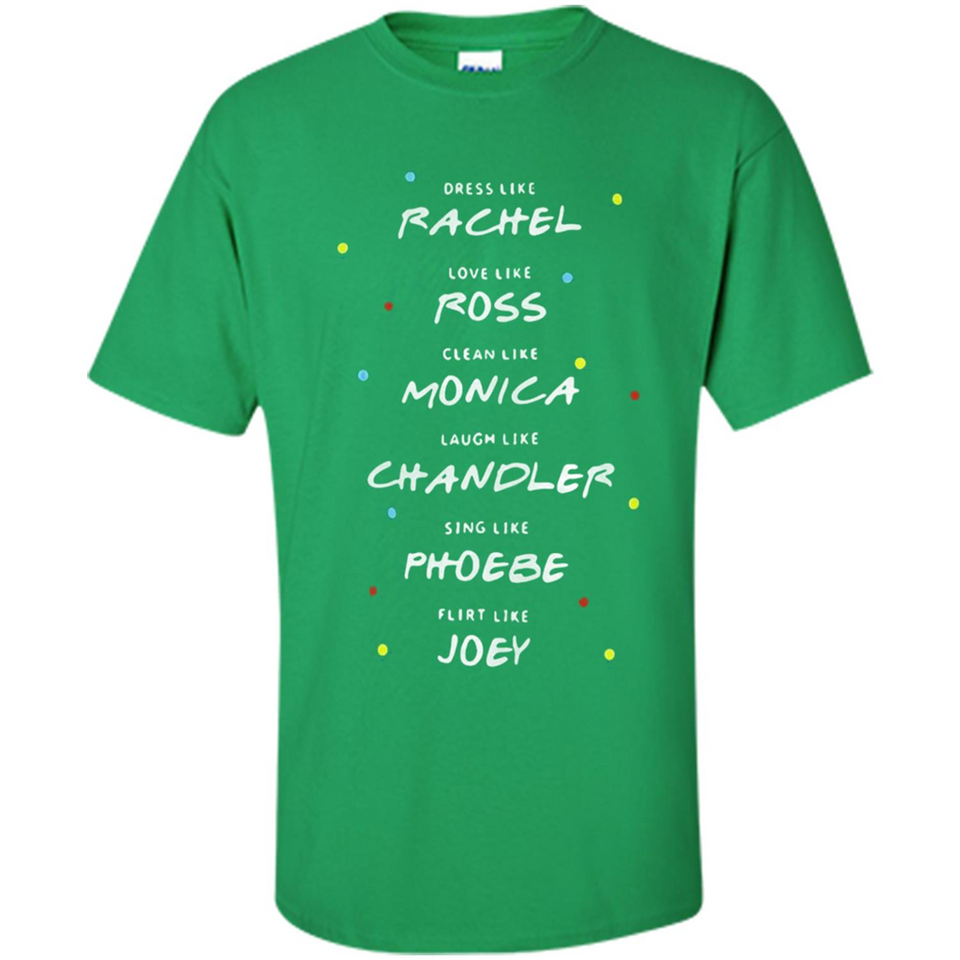 Dress Like Rachel Love Like Ross Clean Like Monica Friends