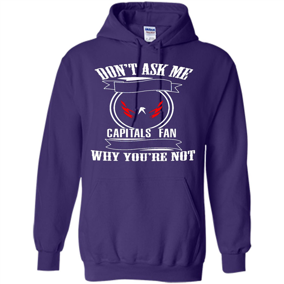 Don't Ask Me Why I'm A Washington Capitals Fan Ask Yourself